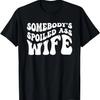 Funny Wife Shirt Somebody's Spoiled Ass Wife Retro Groovy T-Shirt