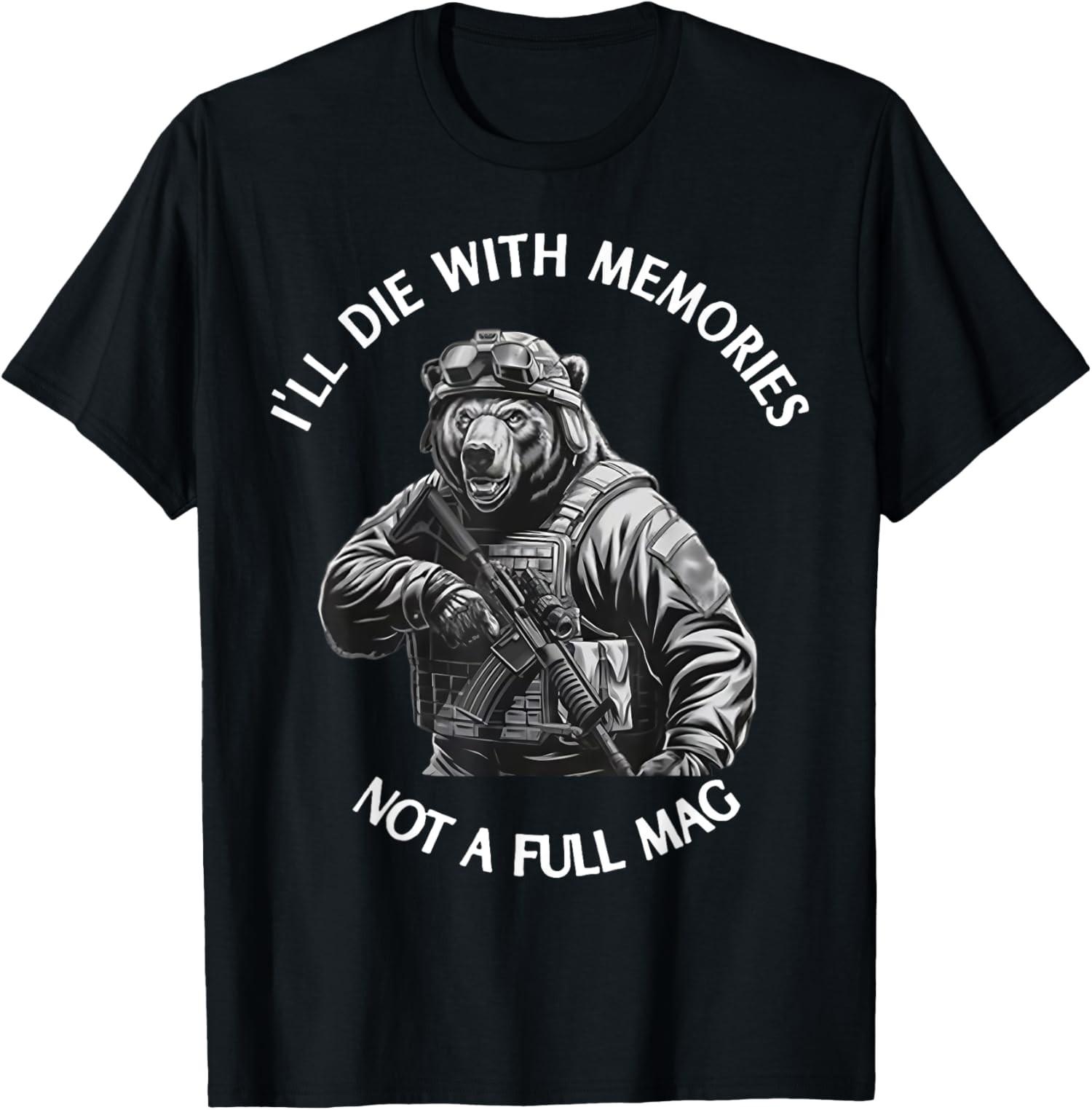 Bear I Will Die With Memories Not A Full Mag Unisex T-Shirt S разноцветный