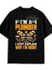 Im A Plumber I Just Explain Why Im Right Graphic TShirt Breathable Cotton Crew Neck Tee For Unisex