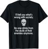 I'll Tell You What's Wrong with Society T-Shirt