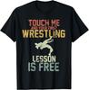 Vintage Touch Me And Your First Wrestling Lesson Is Free Gift Unisex T-Shirt Mens Womens Tees Top
