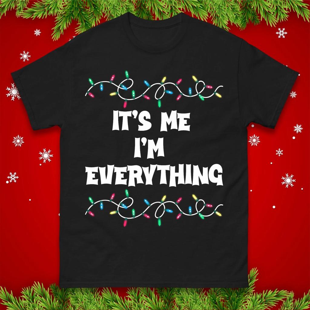 Its Me Im Everything Christmas T-Shirt Holiday Funny Festive Lights Tee Top