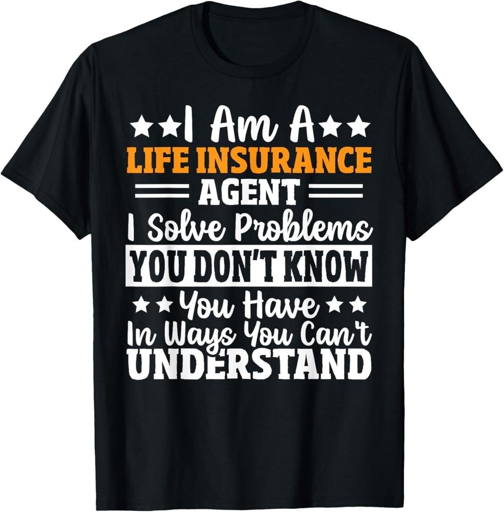 

I Sell Life Insurance Policy Funny Selling Insurance Agent TeGift Unisex T-Shirt XL