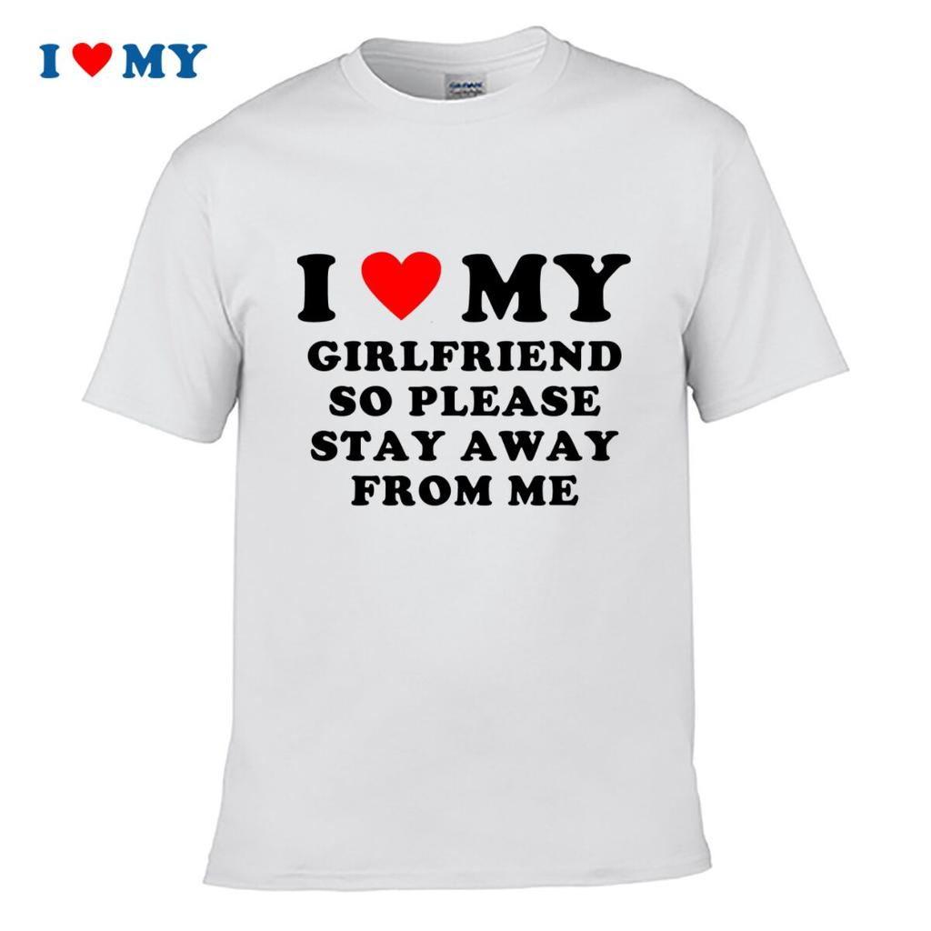 I Love My Girlfriend So Please Stay Away From Me Tshirt Casual Short Sleeve Tee Bold Design Perfect Gift For Him