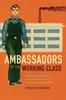 The Ambassadors of the Working Class : Argentina's International Labor Activists and Cold War Democracy In the Americas Book