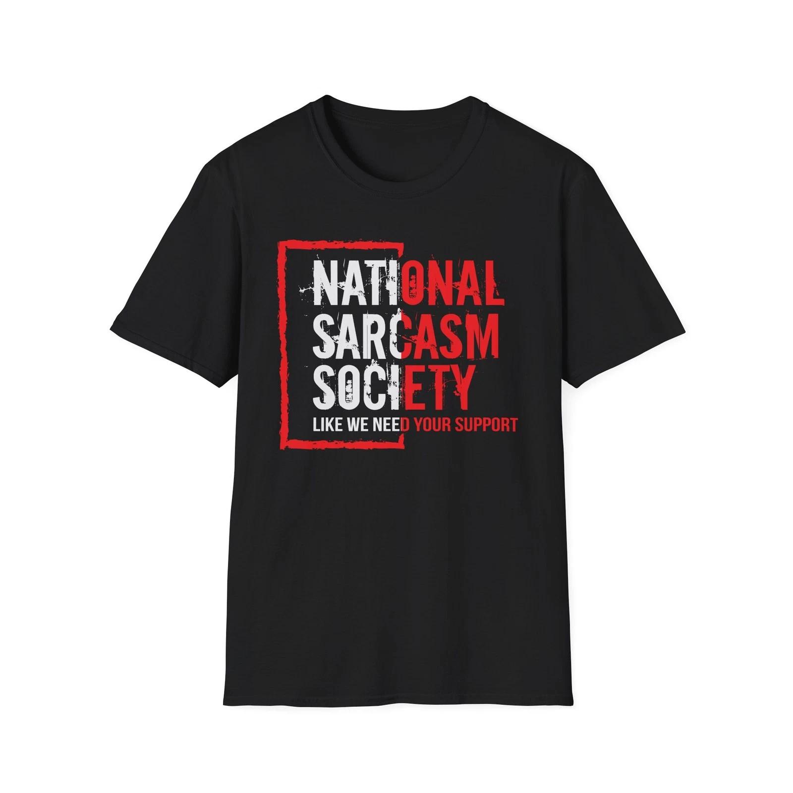 National Sarcasm Society Funny Sarcastic T Shirt, Gift For Him and Her 4XL