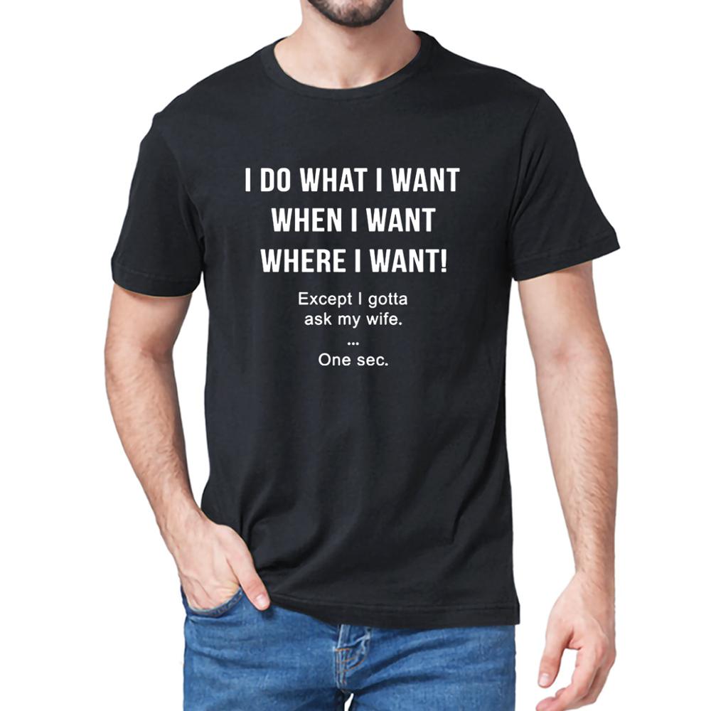 I Do What I Want When I Want Except I Gotta Ask My Wife Tshirt Funny Husband Unisexs Neck Short Sleeves Cotton Tshirt Gift Top Tee