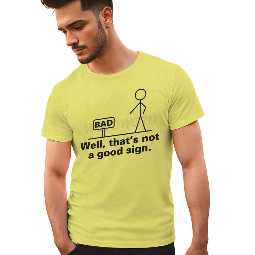 Bad Well Thats Not A Good Sign T Shirt Men Women Short Sleeve Streetwear Sarcastic Humor Male Tshirts