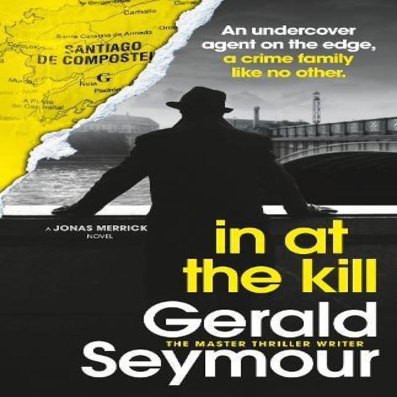 In At The Kill by Gerald Seymour Paperback Book 9781529340488