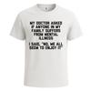 My Doctor Asked If Anyone Funny Sarcastic Tshirt for Mens Novelty Gift Top Tee