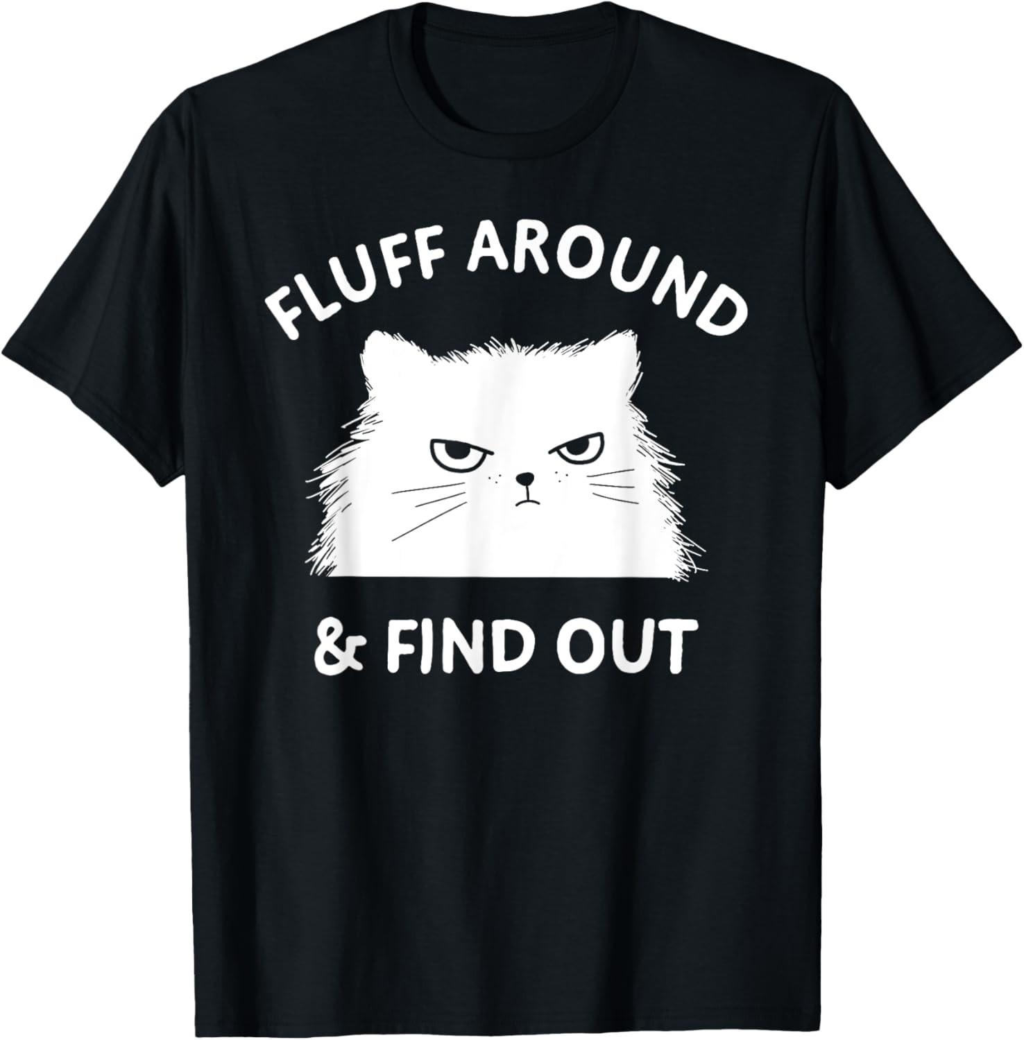 Fluff Around Funny Sarcastic Cat Lady Quote Humor T-Shirt M