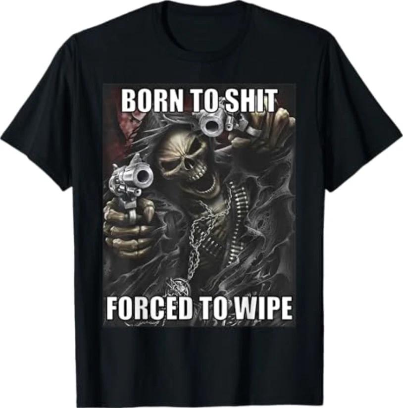 Born to Sh*** Forced to Wipe Funny Evil Skeleton Meme T-Shirt L