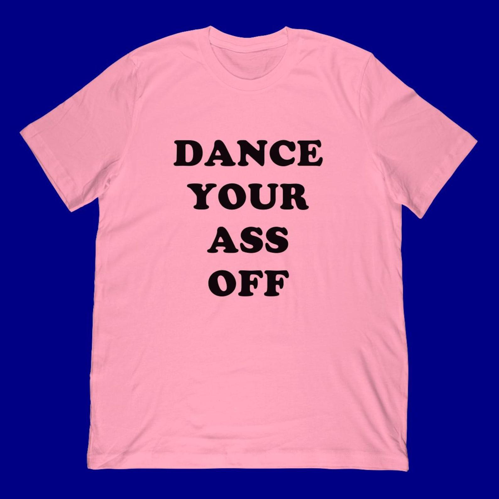 Dance Your Ass Off T-Shirt 2XL