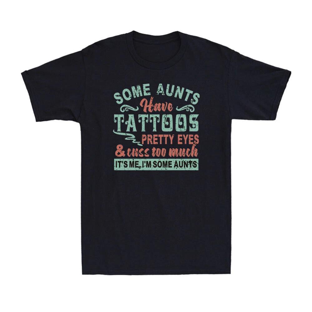 Some Aunts Have Tattoos Pretty Eyes And Cuss Too Much Funny Cool Aunt T-Shirt M