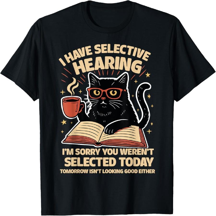 Funny I Have Selective Hearing You Werent Selected Cat Humor T-Shirt XXXXXL чёрный