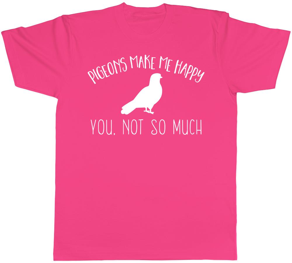 Pigeons make me Happy You not so much Unisexs Unisexs TShirt