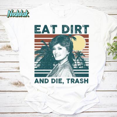 Eat Dirt And Die Vintage T-Shirt, The Stay Golden Shirt, The Golden Girls Shirt, Dorothy Zbornak Shirt, For Dorothy Zbornak Lover