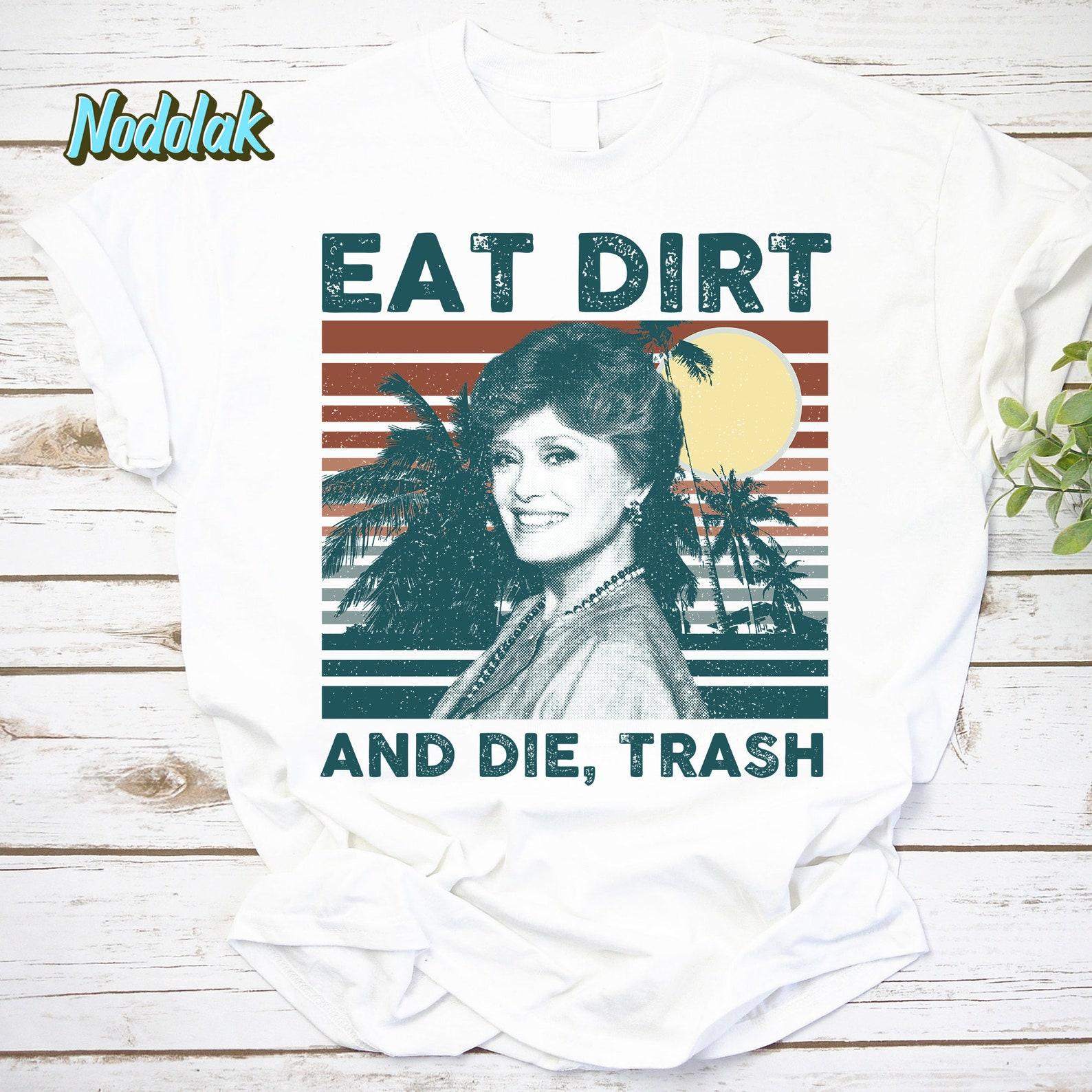 Eat Dirt And Die Vintage T-Shirt, The Stay Golden Shirt, The Golden Girls Shirt, Dorothy Zbornak Shirt, For Dorothy Zbornak Lover L