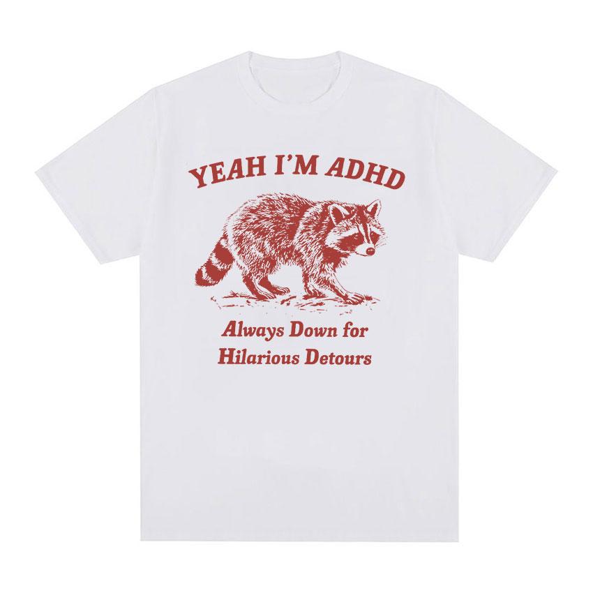 Drôle Oui Je suis TDAH Raton Laveur Mème T-shirts Hommes Femmes Mode Décontracté Col O T-shirt Surdimensionné Haute Qualité 100% Coton Tops T-shirt