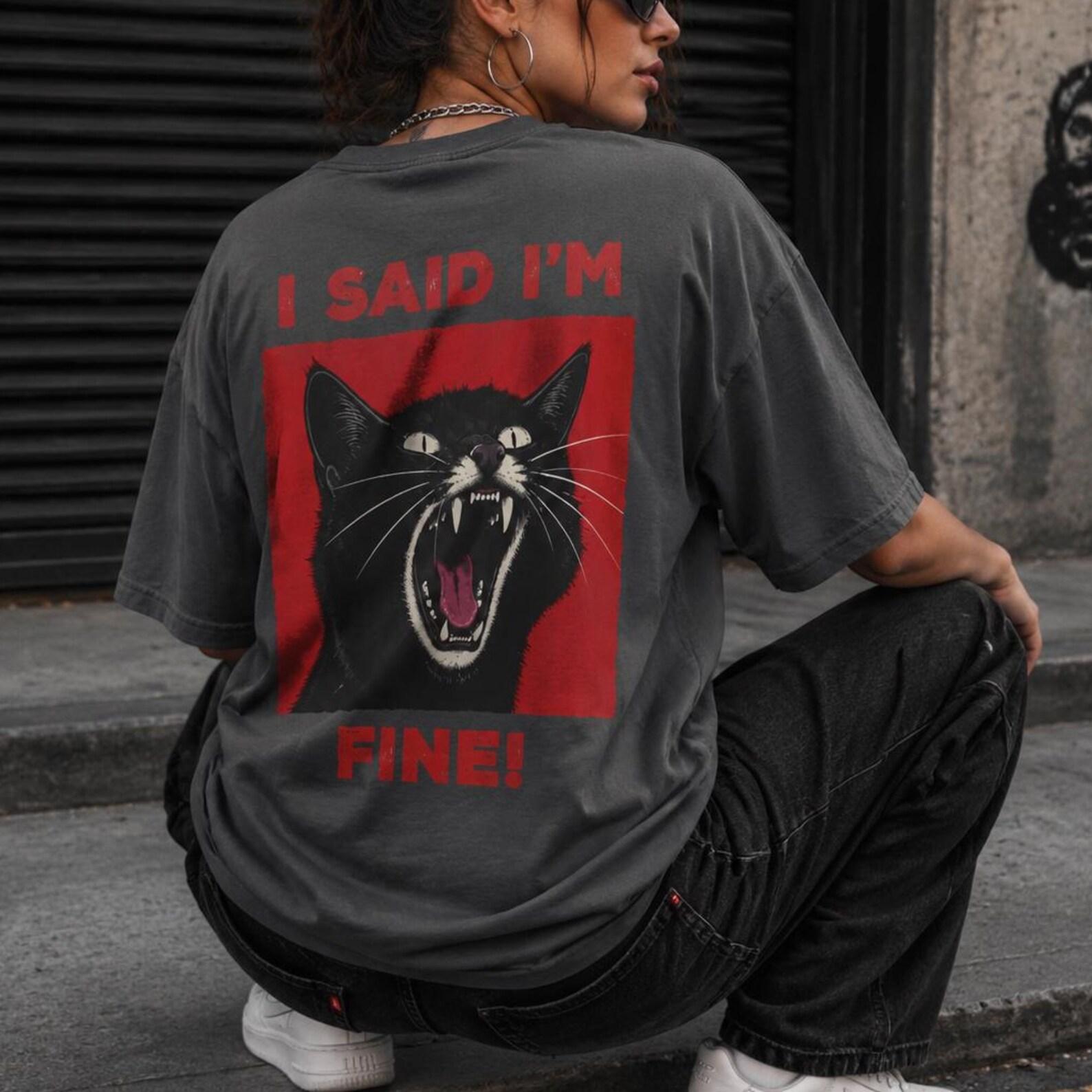 I Said I m Fine Black Cat Graphic T-Shirt | Hissing Cat Dark Humor Tee, Funny Cat Shirt Gift 3XL
