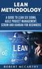 The Lean Methodology : A Guide To Lean Six Sigma, Agile Project Management, Scrum and Kanban for Beginners Book