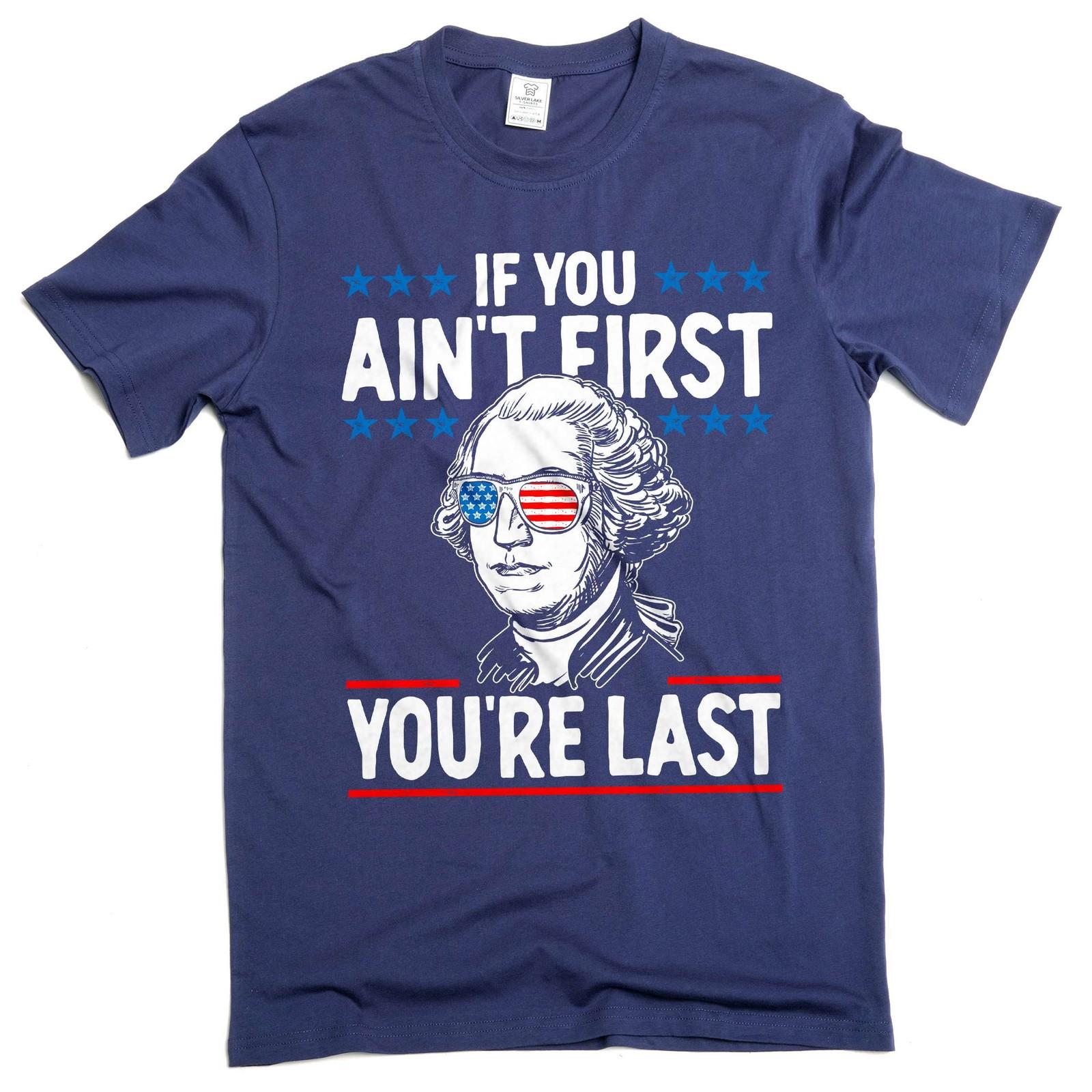 Men s 4th of July If you aint first you are last Washington patriotic T-Shirt Mens Womens Tees Top 4XL