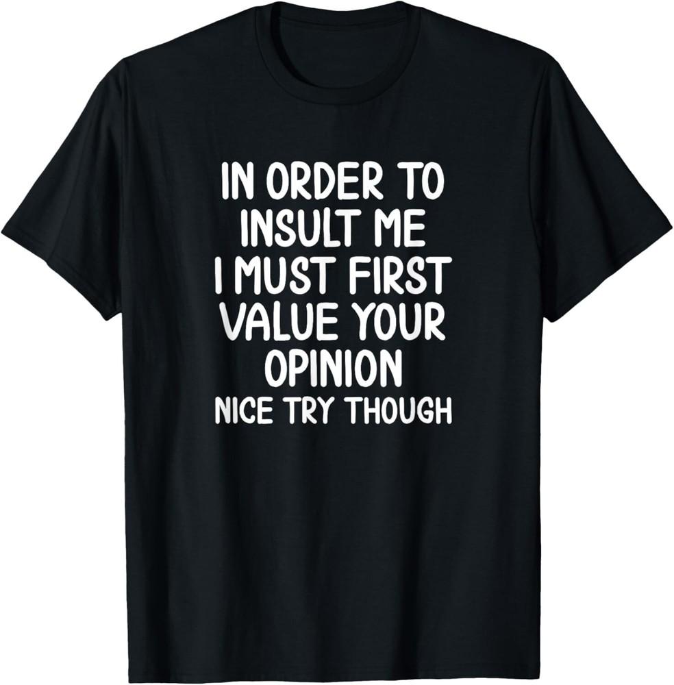 Funny  In Order To Insult Me T-shirt  Joke Sarcastic Tee Gift Unisex T-Shirt