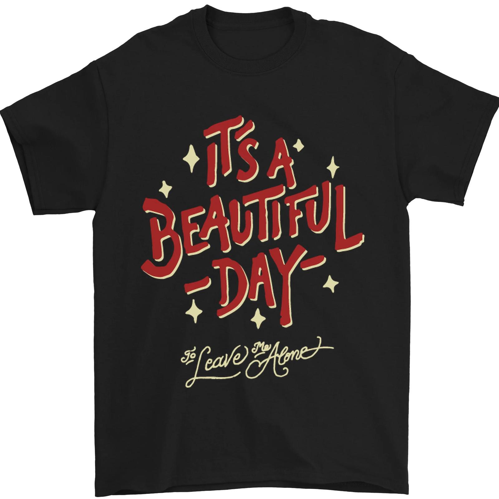 

26 Its a Beautiful Day to Leave Me Alone Mens T-Shirt 100% Cotton Unisex T-Shirt M