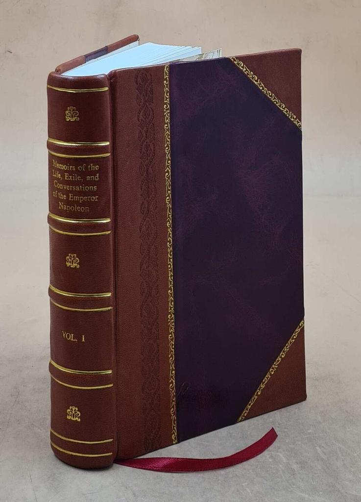 Memoirs of the Life, Exile, and Conversations of the Emperor Napoleon Volume 1 1855 [Leather Bound] by Emmanuel-Auguste -Dieudonné Las Cases