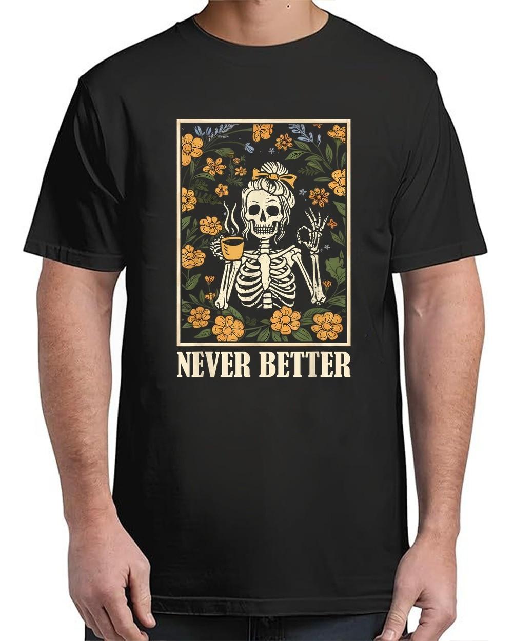 Never Better Skeleton Messy Bun Drinking Coffee Funny Adult S-4XL T-Shirt S