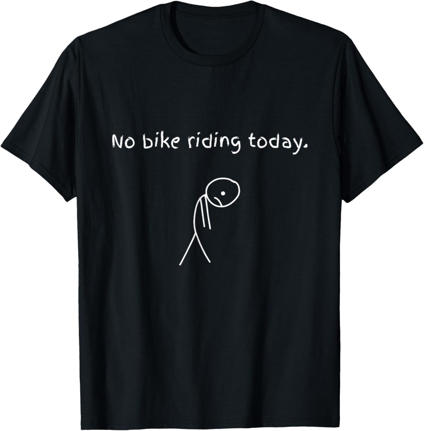 No Bike Riding Today Riding Lovers T-Shirt Mens Womens Tees Top unisex T-Shirt Mens Womens Tees Top M