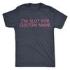 Im A Slut For Custom Tshirt, Slut for Girlfriend Tee, Gift For Boyfriend, Gender Neutral Cotton Crewneck Tee Funny Couple Top, Custom Name