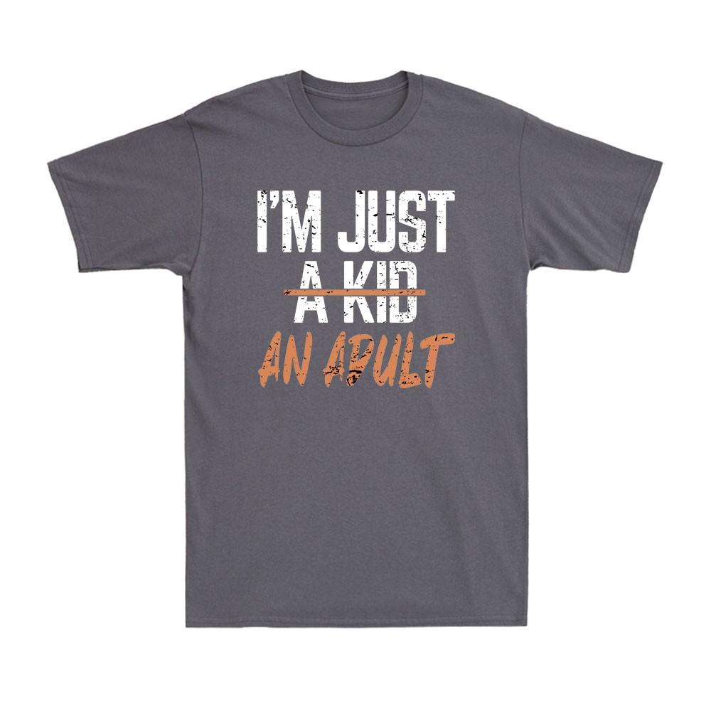 Im Just An Adult Not A Kid Funny Adulthood Saying Quote Gift Unisexs TShirt