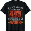 I Dont Always Tolerate People When I Do Im At Work T-Shirt
