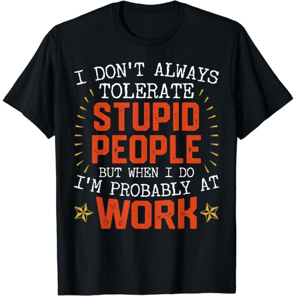 I Dont Always Tolerate People When I Do Im at Work T-Shirt