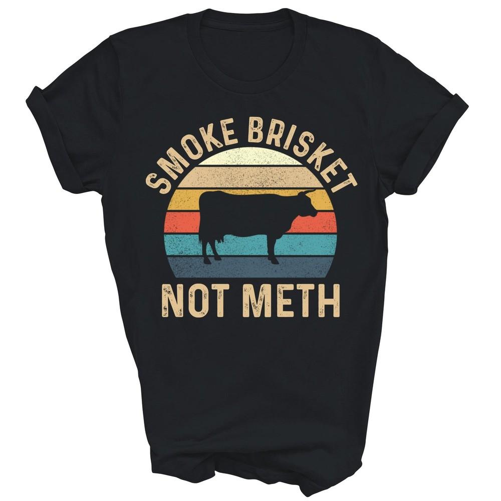 

Smoke Brisket Not Meth Bbq Grilling Unisex Shirt Gift M