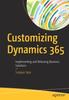 The Customizing Dynamics 365 : Implementing and Releasing Business Solutions Book