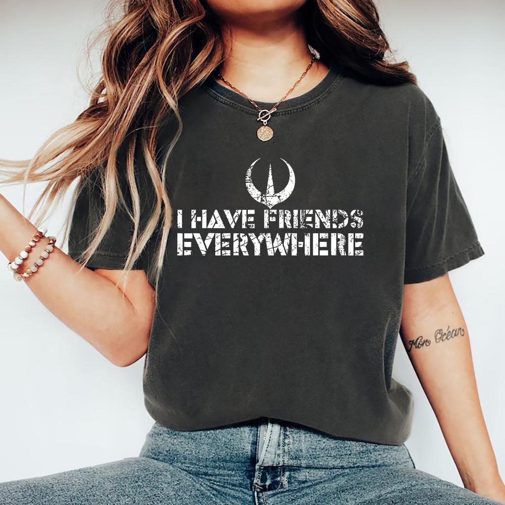 I Have Friends Everywhere Unisex Tee Andor Inspired Shirt Casual Short Sleeve Round Neck T-Shirt Vintage Men Women Graphic Tee