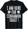 I Am Here For Cinnamon Toast, Funny Cinnamon Toast Lovers Gift Unisex T-Shirt