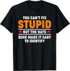Dummheit kann man nicht heilen, aber die Hüte machen es sicher einfach, sie zu identifizieren T-Shirt