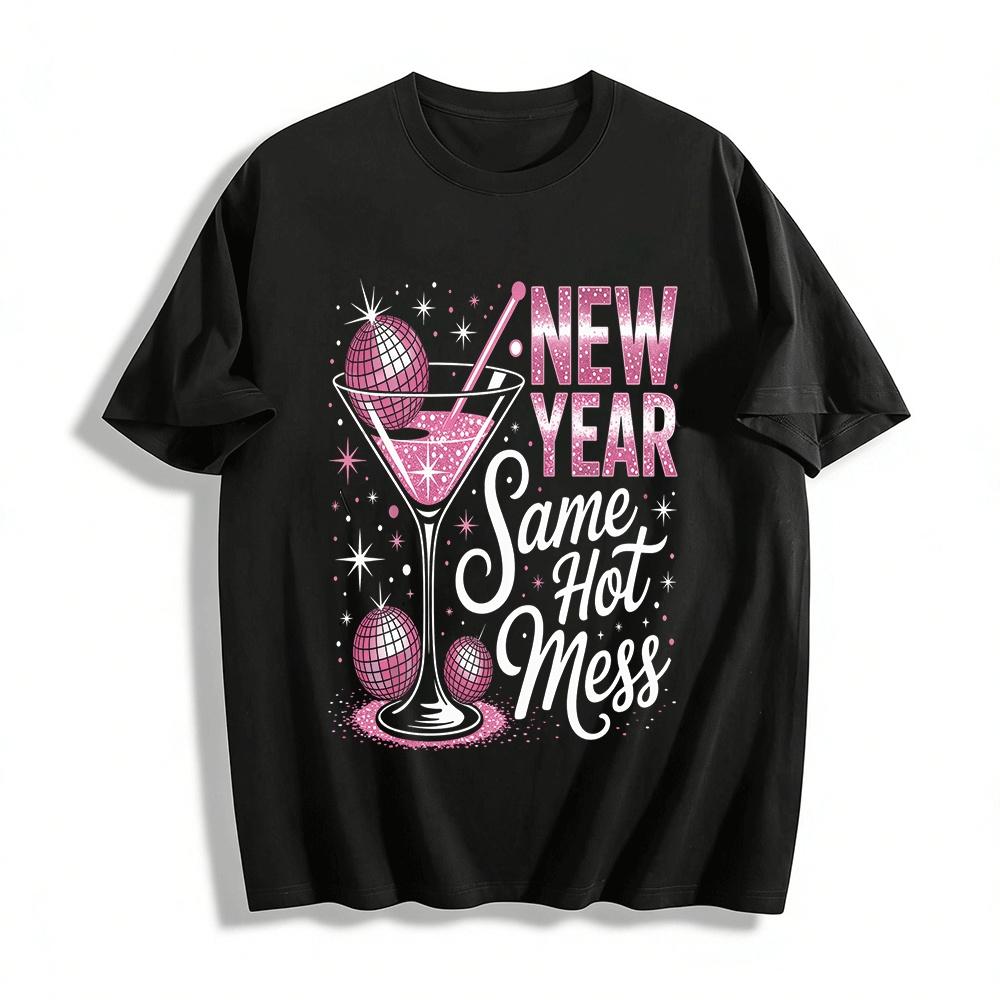 New Year Same Hot Mess Disco Cocktail Graphic Casual Top Pure cotton T-shirt XXS