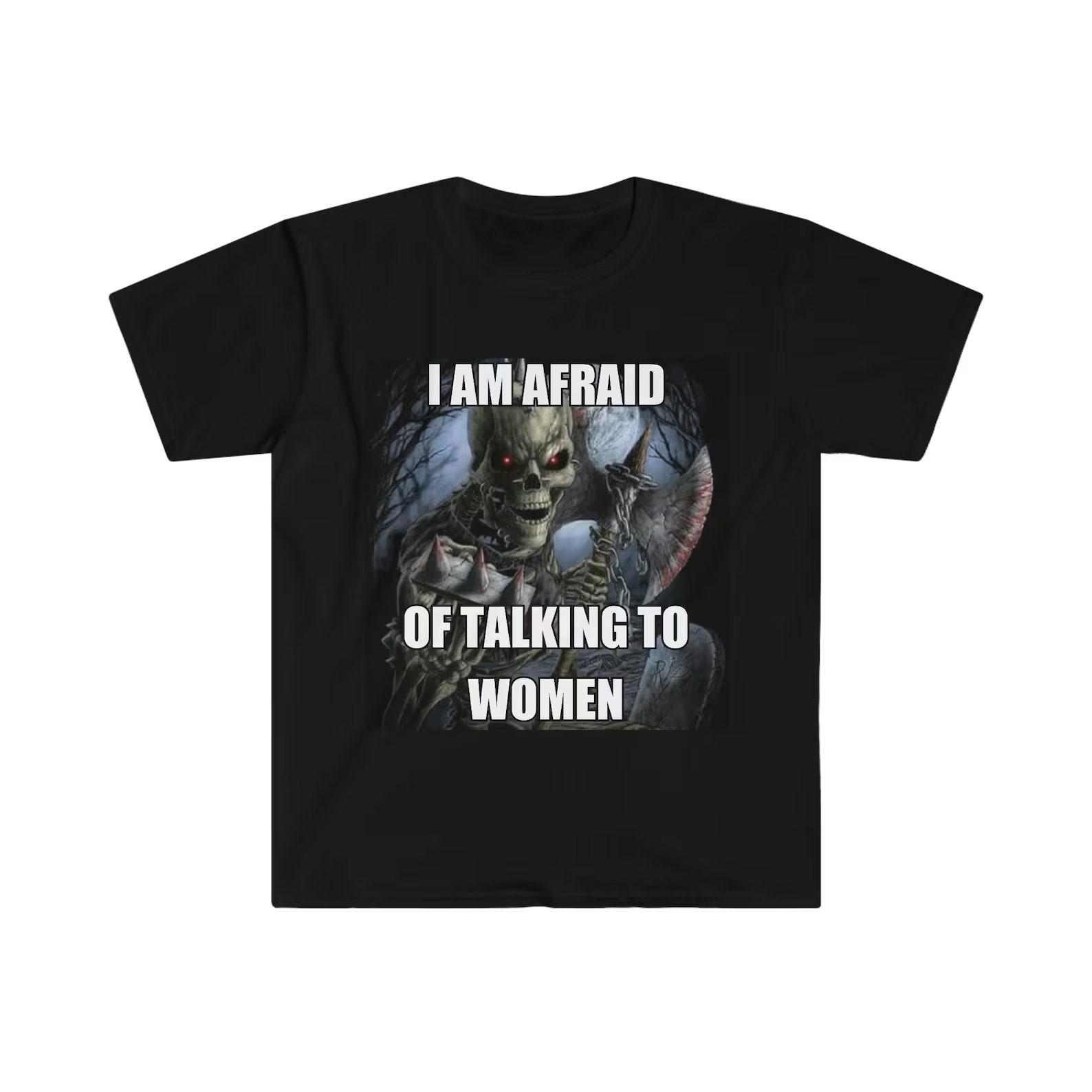 I Am Afraid Of Talking To Women Hard Skeleton Funny Meme Shirt S