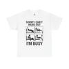 I’m Busy T-Shirt Funny Relatable Graphic, Gaming & Doomscrolling Humor, Unisex