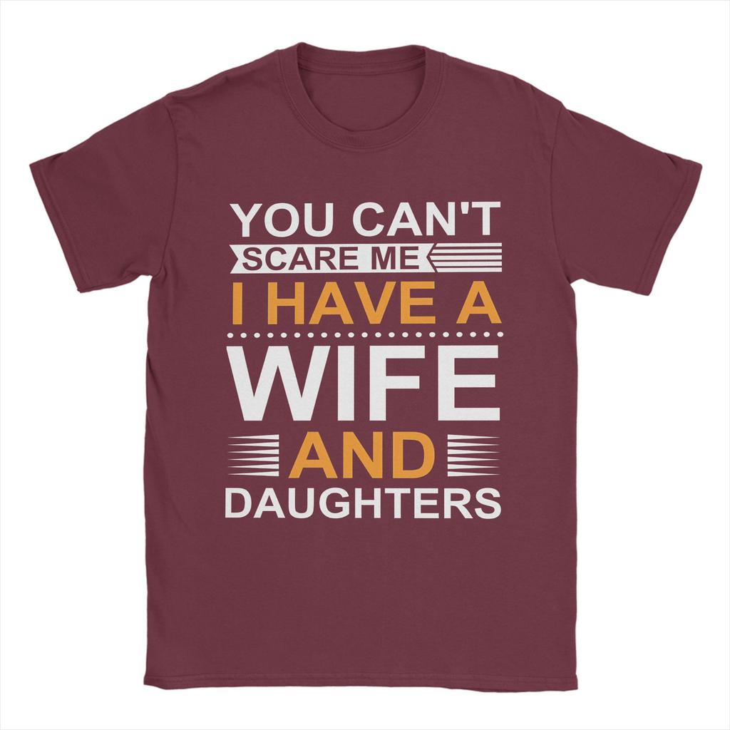 You Cant Scare Me I Have A Wife And Daughters T Shirts Mens  100 Cotton Funny TShirts Round Collar  Tee Shirt Short Sleeve