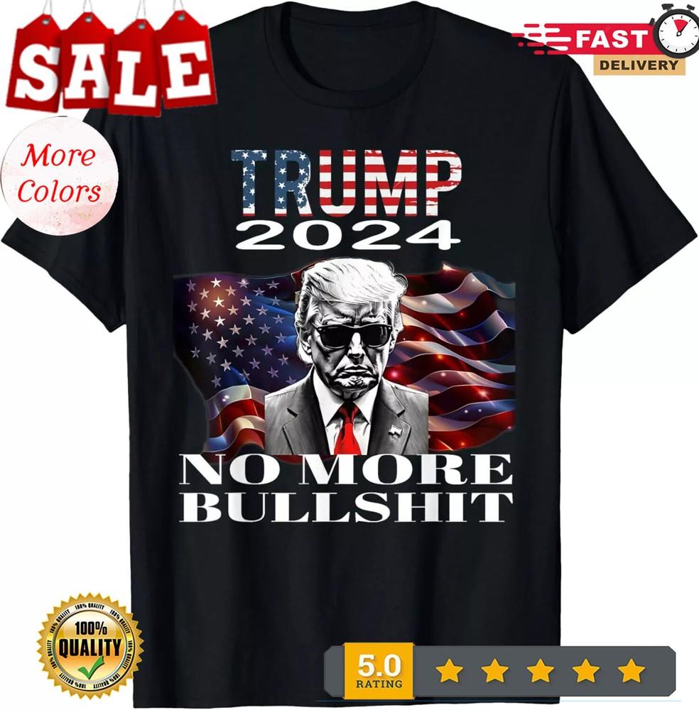 2025/Trump 2024 No More Bullshit American Flag Pro Trump T-Shirt Unisex T-Shirt L