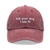 1pc "tell Your Dog I Say Hi" Baseball Caps Men,outdoor Leisure Vintage Washed Unisex  Adjustable Dad Hat for Sports Sun Holiday