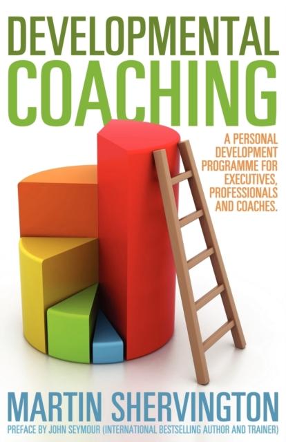 The Developmental Coaching: A Personal Development Programme for Executives, Professionals and Coaches Book