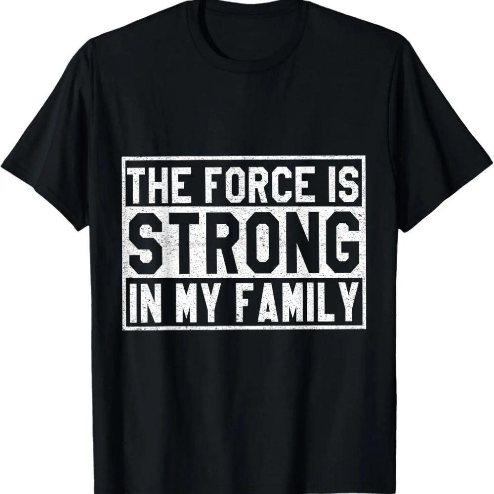 

The Force Is Strong In My Family Famous Quote Funny T-Shirts S