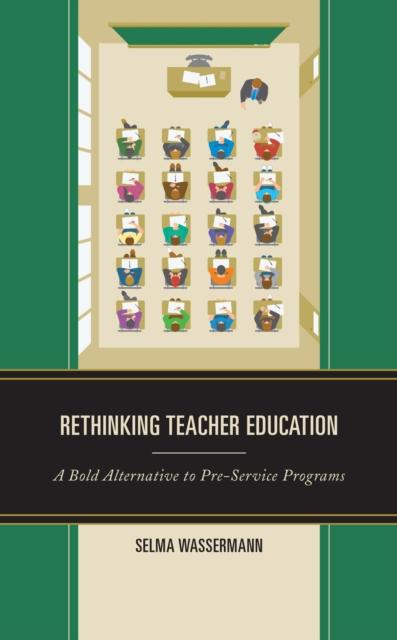 The Rethinking Teacher Education : A Bold Alternative To Pre-Service Programs Book