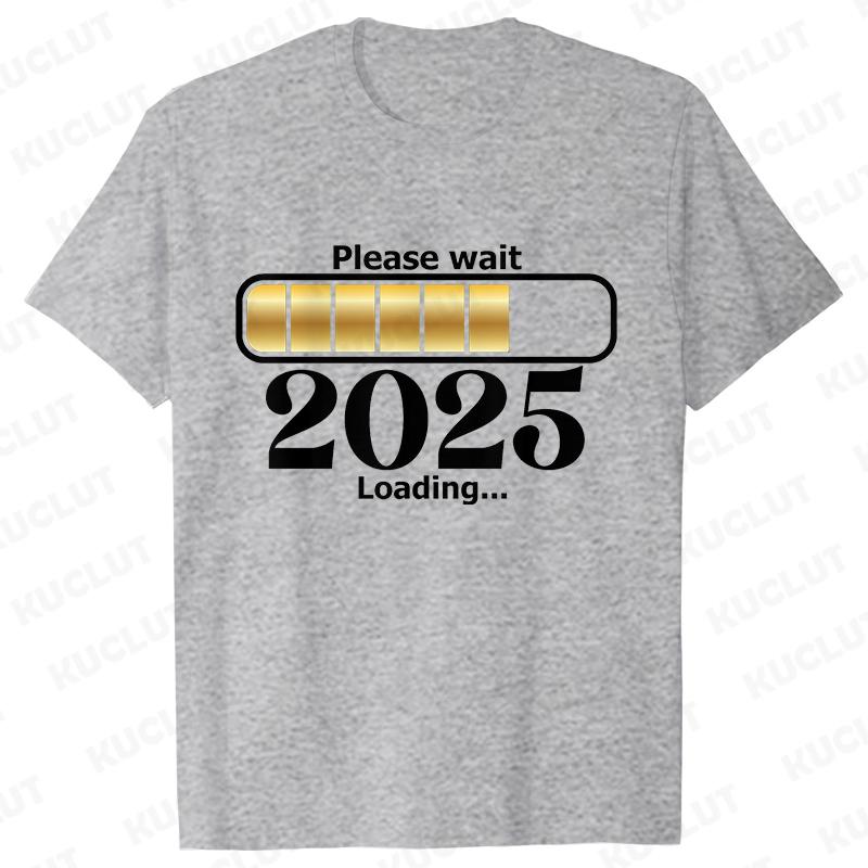 Happy New Year Shirt Please Wait 2025 Loading T-shirts Short Sleeve O-neck T-shirts Fashion Casual Tshirts Short Sleeve Tees